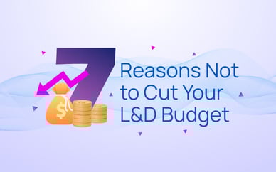 7 Reasons Not to Cut Your L&D Budget