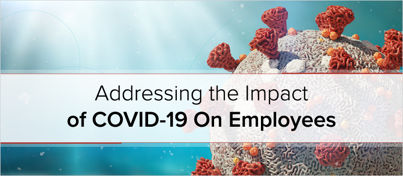 Addressing the Impact of COVID-19 On Employees