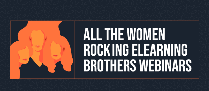 All the Women Rocking eLearning Brothers Webinars