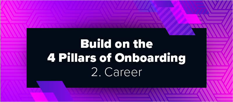 Build on the 4 Pillars of Onboarding - 2. Career