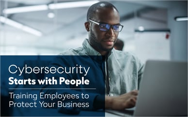 Cybersecurity Starts with People: Training Employees to Protect Your Business