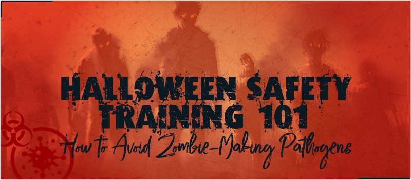 Halloween Safety Training 101- How to Avoid Zombie-Making Pathogens_Blog Header 800x350
