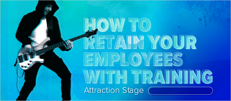 How to Retain Your Employees With Training- Attraction Stage