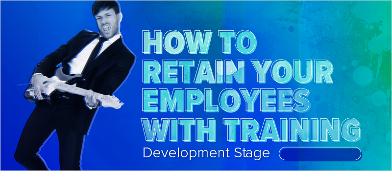 How to Retain Your Employees With Training- Development Stage