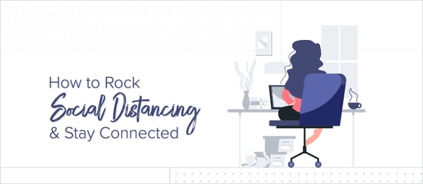 How to Rock Social Distancing _ Stay Connected