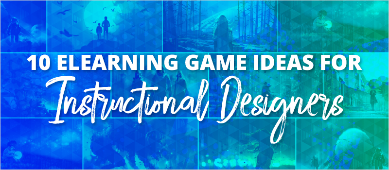 10 eLearning Game Ideas for Instructional Designers_Blog Header 800x350