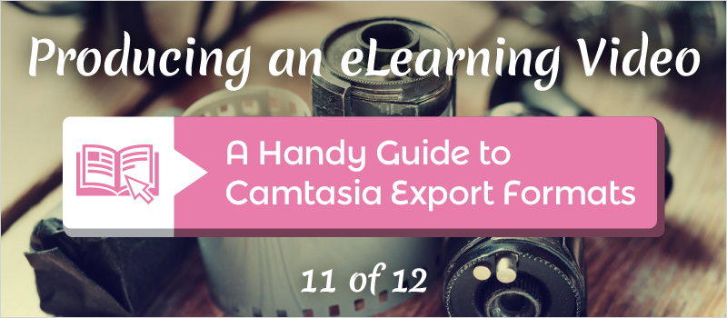 A Handy Guide to Camtasia Export Formats