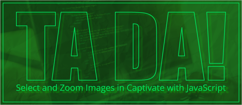 Ta Da! Select and Zoom Images in Captivate with JavaScript Blog Header