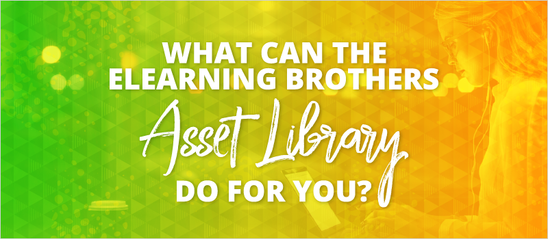 What can the eLearning Brothers Asset Library Do For You__Blog Header 800x350