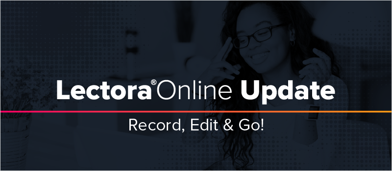 Lectora Online Update- Record, Edit & Go!
