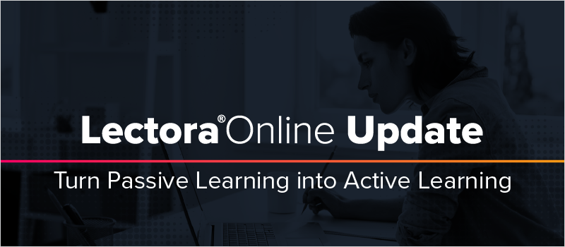 Lectora Online Update- Turn Passive Learning into Active Learning