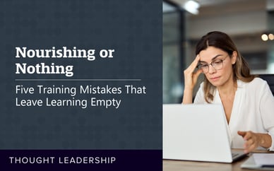 Nourishing or Nothing: Five Training Mistakes That Leave Learning Empty