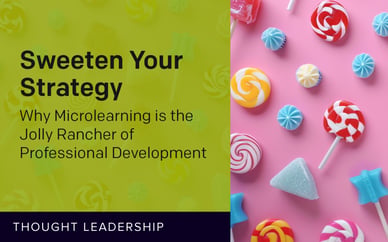 Sweeten Your Strategy: Why Microlearning Is the Jolly Rancher of Professional Development