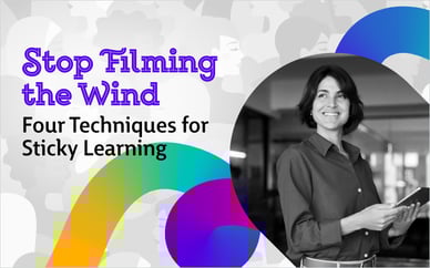 Stop Filming the Wind: Four Techniques for Sticky Learning
