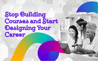 Stop Building Courses and Start Designing Your Career