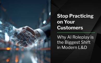 Stop Practicing on Your Customers: Why AI Roleplay Is the Biggest Shift in Modern L&D
