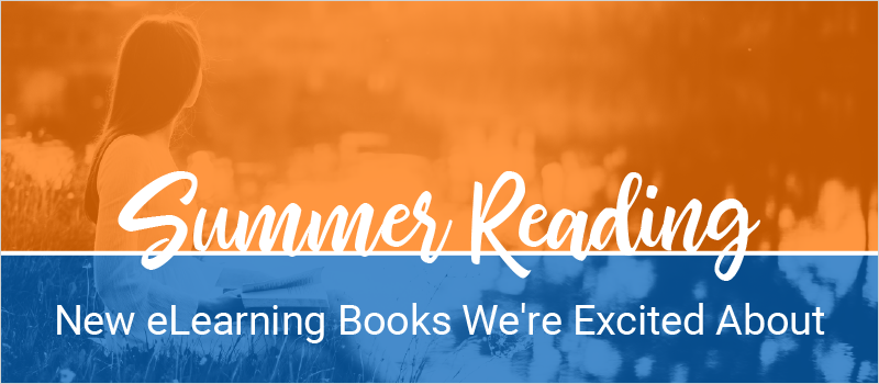 Summer Reading- New eLearning Books We_re Excited About_Blog Header 800x350