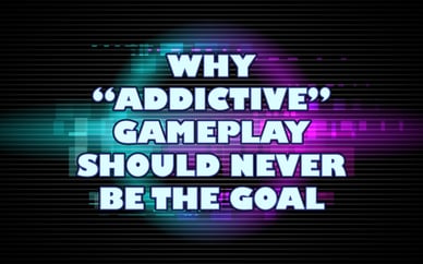 Why “Addictive” Gameplay Should Never Be The Goal