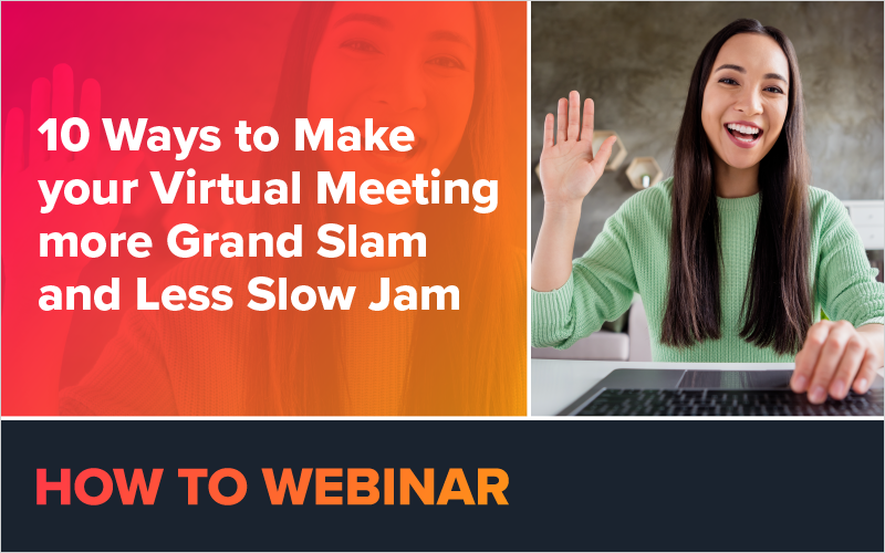 10 Ways to Make Your Virtual Meeting More Grand Slam and Less Slow Jam