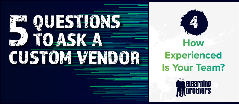 5 Questions to Ask a Custom Vendor- #4 How Experienced Is Your Team