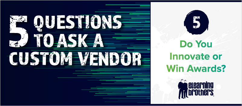 5 Questions to Ask a Custom Vendor- #5 Do You Innovate or Win Awards