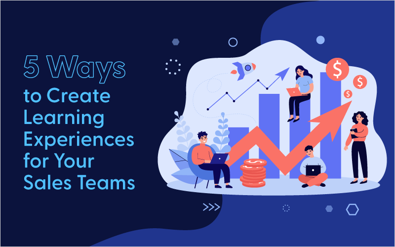 5 Ways to Create Learning Experiences for Your Sales Team