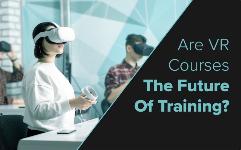 Are VR Courses The Future Of Training?