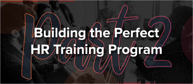 Building the Perfect HR Training Program - Part 2
