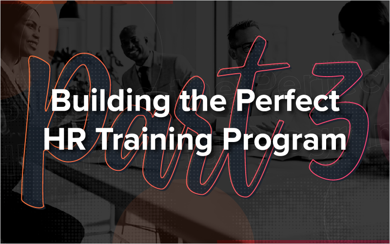 Building the Perfect HR Training Program - Part 3