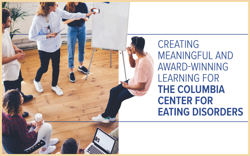 Creating Meaningful and Award-Winning Learning for the Columbia Center for Eating Disorders