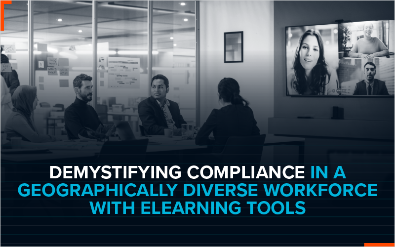 Demystifying Compliance in a Geographically Diverse Workforce With eLearning Tools