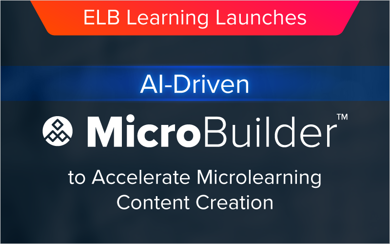 ELB Learning Launches AI-Driven MicroBuilder™ to Accelerate Microlearning Content Creation