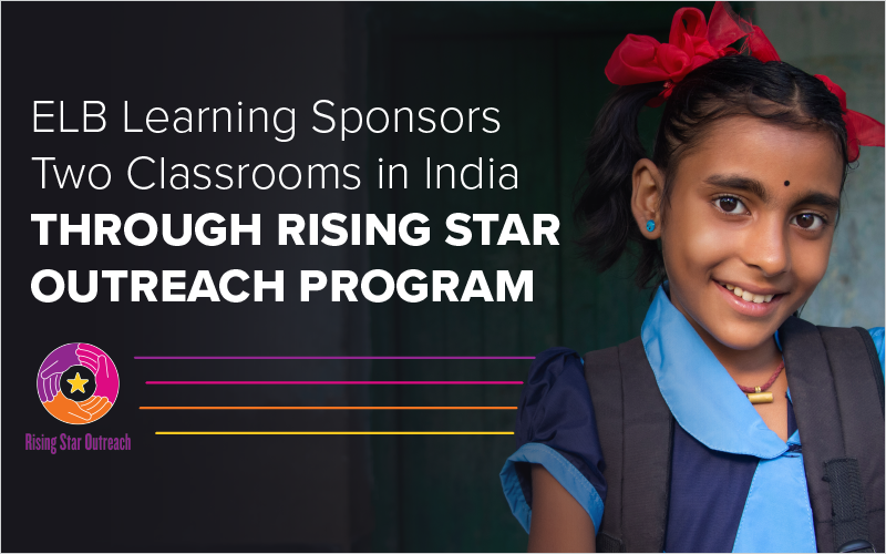 ELB Learning Sponsors Two Classrooms in India Through Rising Star Outreach Program