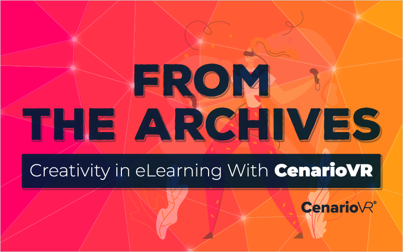 From the Archives: Creativity in eLearning with CenarioVR