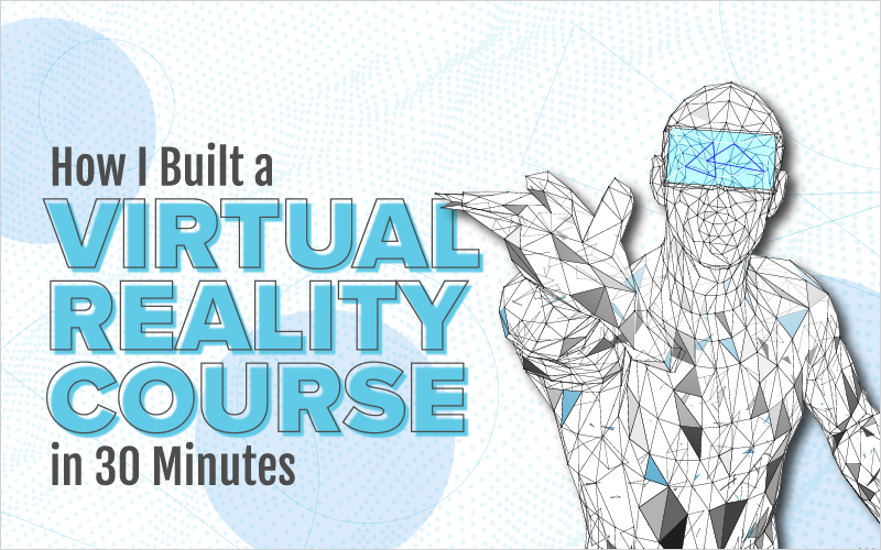 How I Built a Virtual Reality Course in 30 Minutes
