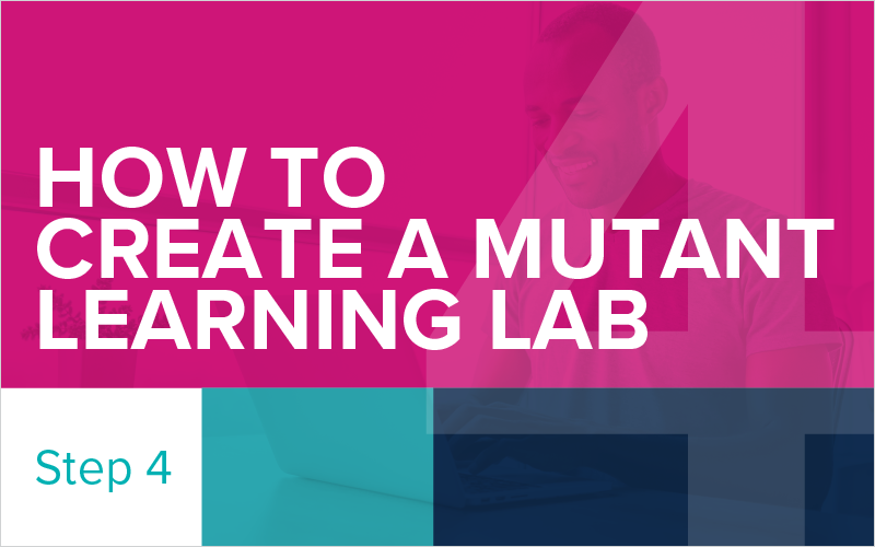 How to Create a Mutant Learning Lab - Step 4