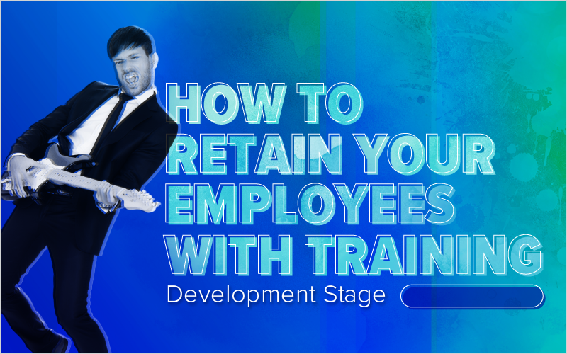 How to Retain Your Employees With Training- Development Stage