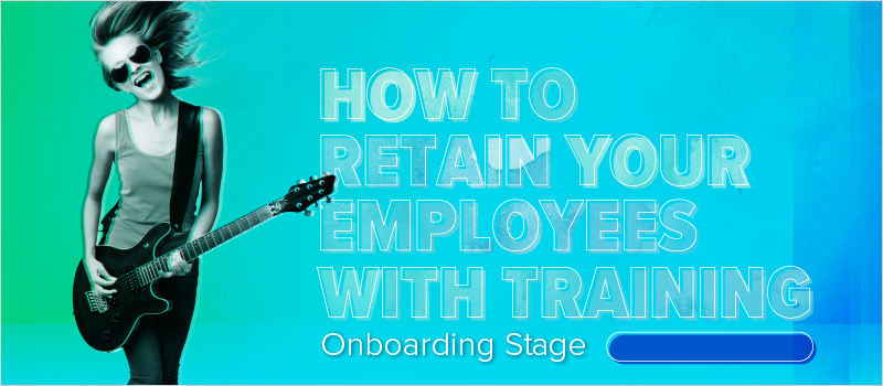 How to Retain Your Employees With Training- Onboarding Stage_Blog Header 800x350