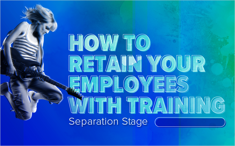 How to Retain Your Employees With Training: Separation Stage