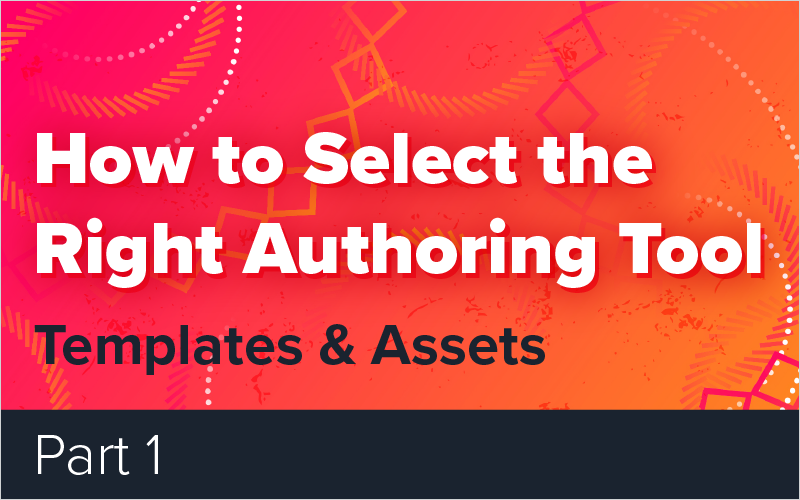 How to Select the Right Authoring Tool - Part 1: Templates and Assets