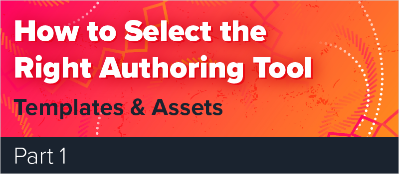 How to Select the Right Authoring Tool - Part 1_Blog Header 800x350