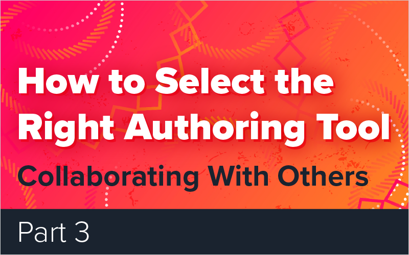 How to Select the Right Authoring Tool - Part 3 - Collaborating With Others