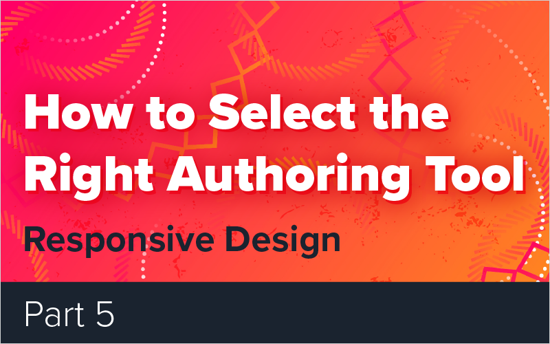 How to Select the Right Authoring Tool - Part 5 - Responsive Design