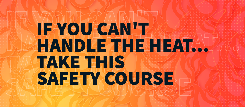 If You Can_t Handle the Heat...Take This Safety Course_Blog Header 800x350