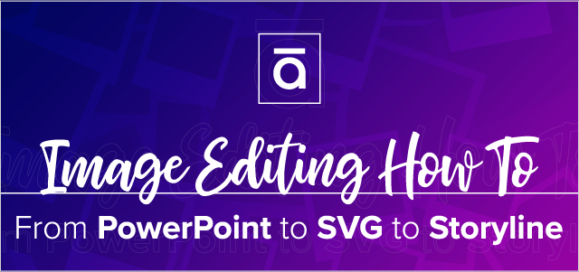 Image Editing How To- From PowerPoint to SVG to Storyline_Email Graphic