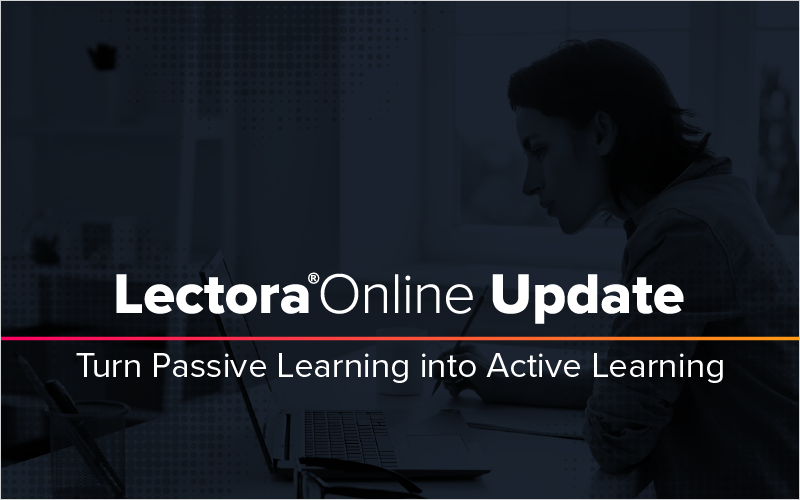 Lectora Online Update: Turn Passive Learning into Active Learning