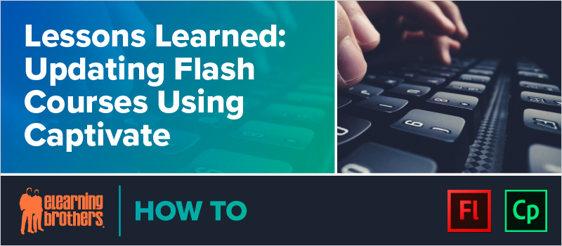 Lessons Learned- Updating Flash Courses Using Captivate