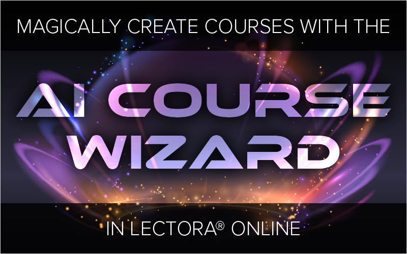 Magically Create Courses with the AI Course Wizard in Lectora Online