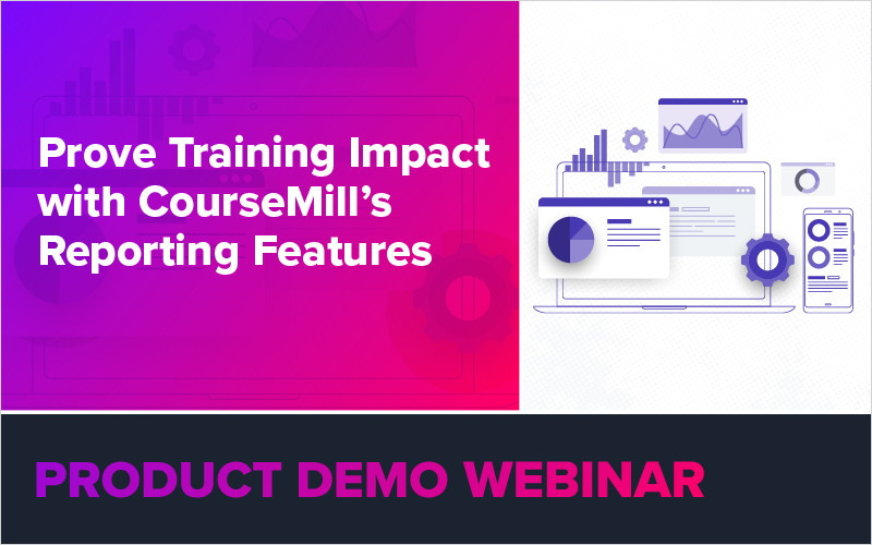 Prove Training Impact with CourseMill LMS Reporting | Webinar Recording
