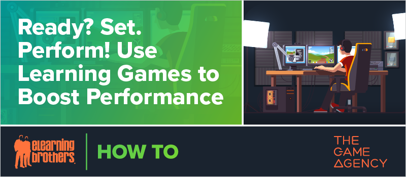 Ready_ Set. Perform! Use Learning Games to Boost Performance
